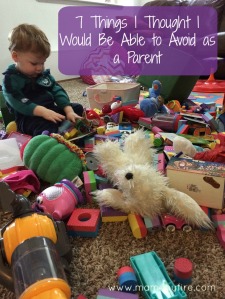 7 Things I thought I would be able to avoid as a parent messy mess